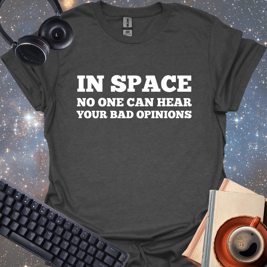 In Space No One Can Hear Your Bad Opinions