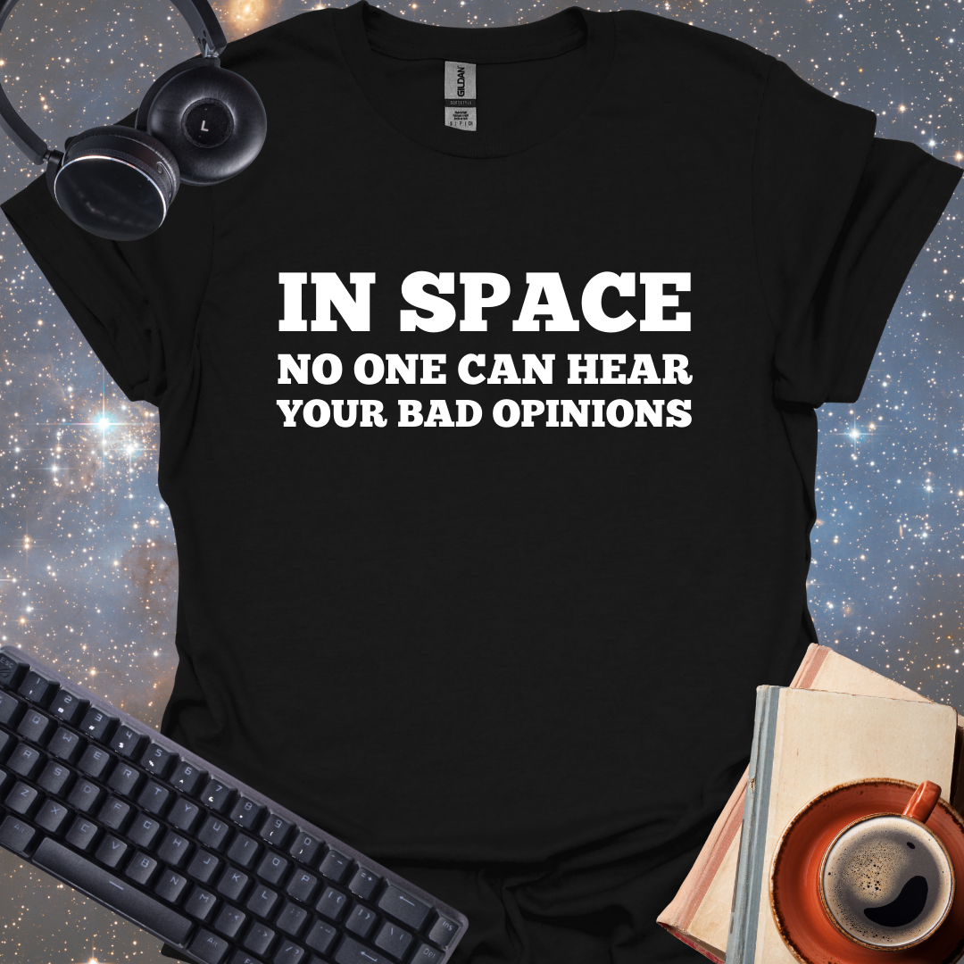 In Space No One Can Hear Your Bad Opinions