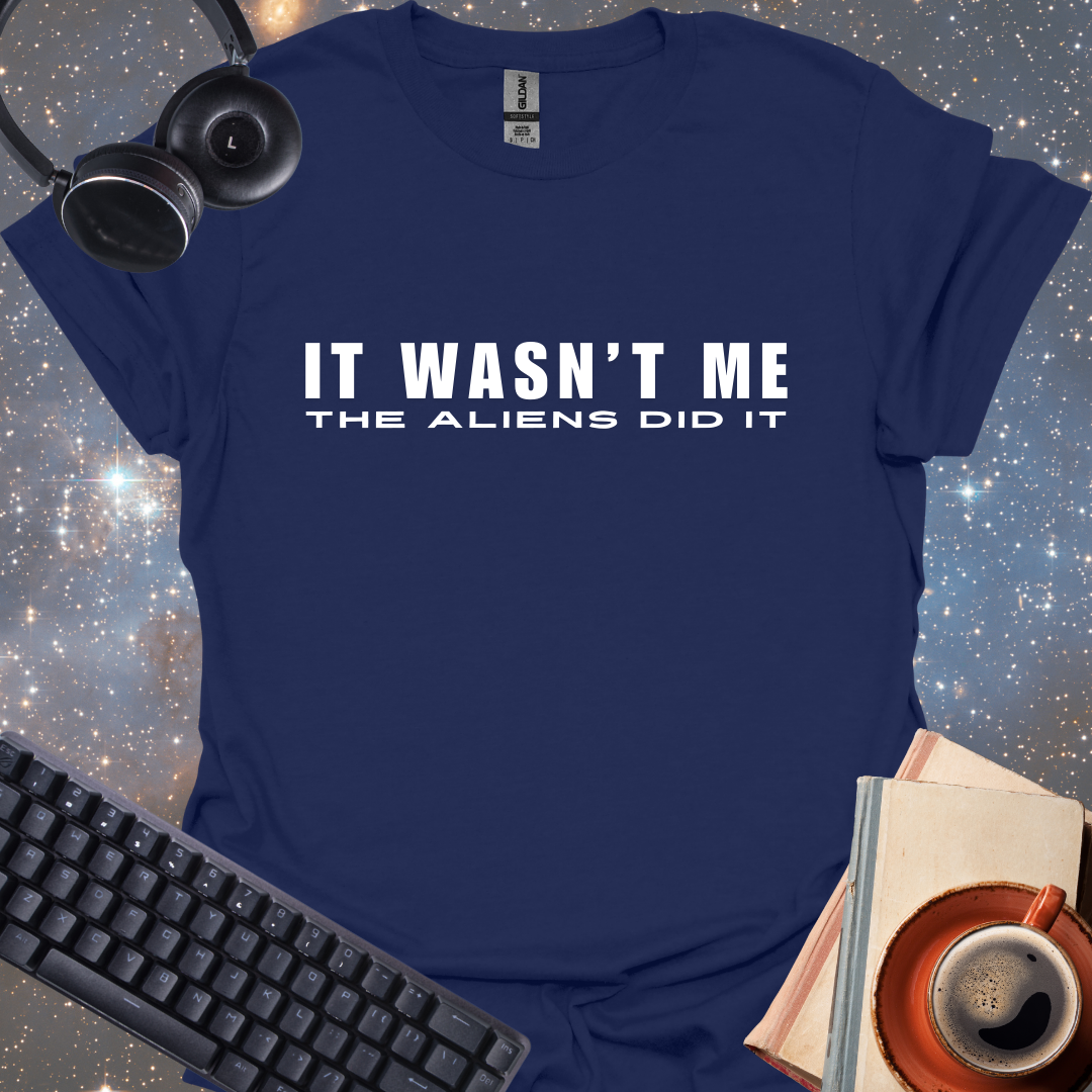 It Wasn't Me, The Aliens Did It